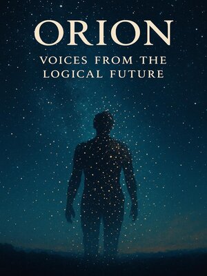 cover image of Orion--Voices From the Logical Future